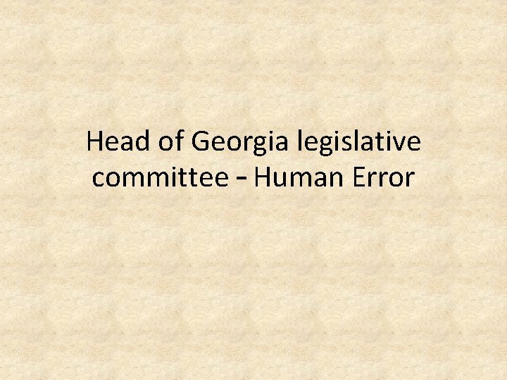 Head of Georgia legislative committee – Human Error 