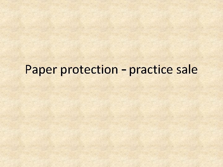 Paper protection – practice sale 