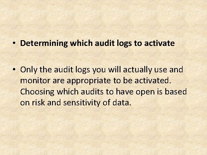  • Determining which audit logs to activate • Only the audit logs you