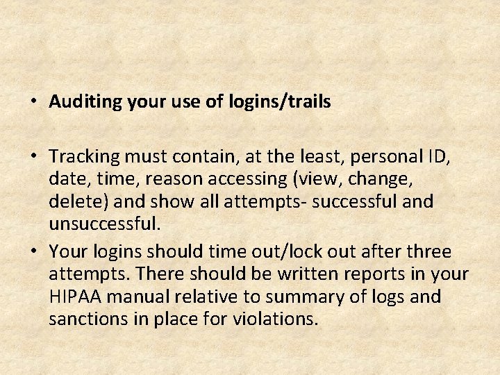  • Auditing your use of logins/trails • Tracking must contain, at the least,