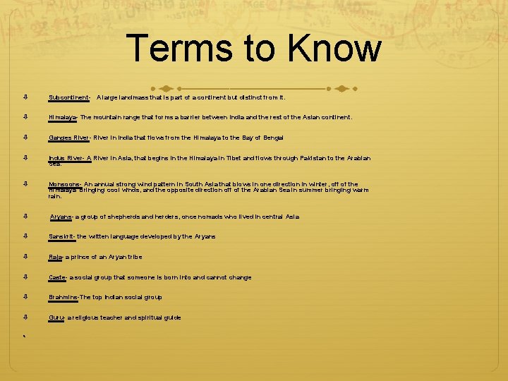 Terms to Know Subcontinent- A large landmass that is part of a continent but