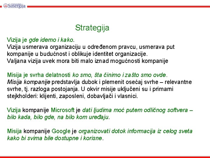 Strategija Vizija je gde idemo i kako. Vizija usmerava organizaciju u određenom pravcu, usmerava Strategija Vizija je gde idemo i kako. Vizija usmerava organizaciju u određenom pravcu, usmerava