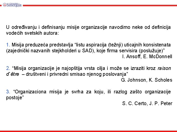 U određivanju i definisanju misije organizacije navodimo neke od definicija vodećih svetskih autora: 1.