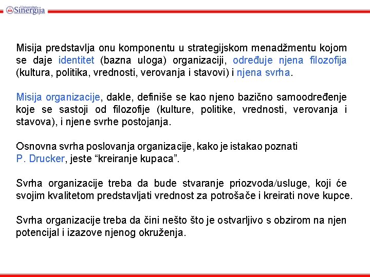 Misija predstavlja onu komponentu u strategijskom menadžmentu kojom se daje identitet (bazna uloga) organizaciji,