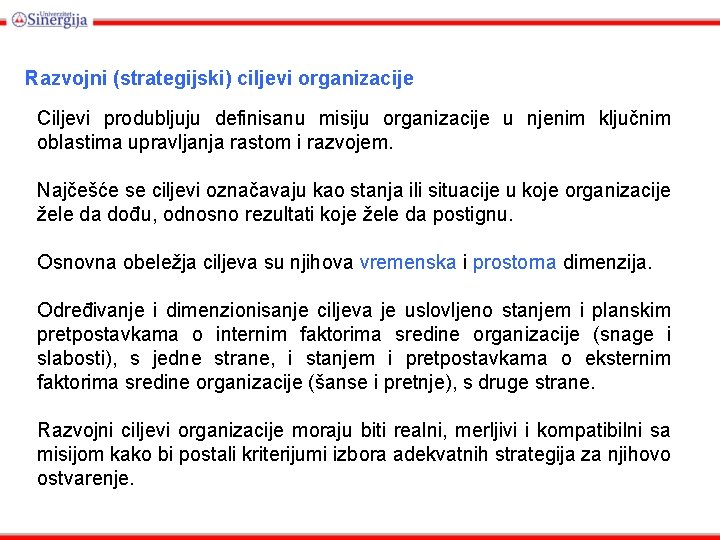 Razvojni (strategijski) ciljevi organizacije Ciljevi produbljuju definisanu misiju organizacije u njenim ključnim oblastima upravljanja