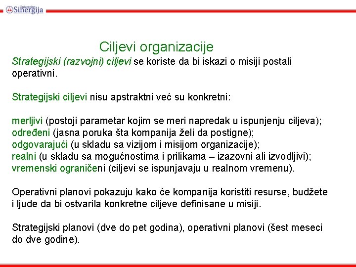 Ciljevi organizacije Strategijski (razvojni) ciljevi se koriste da bi iskazi o misiji postali operativni.