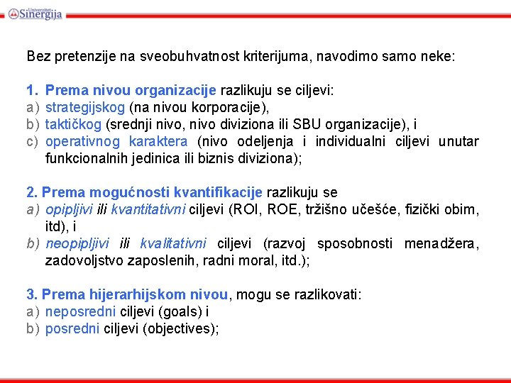 Bez pretenzije na sveobuhvatnost kriterijuma, navodimo samo neke: 1. a) b) c) Prema nivou