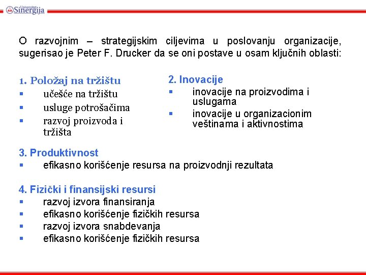 O razvojnim – strategijskim ciljevima u poslovanju organizacije, sugerisao je Peter F. Drucker da O razvojnim – strategijskim ciljevima u poslovanju organizacije, sugerisao je Peter F. Drucker da