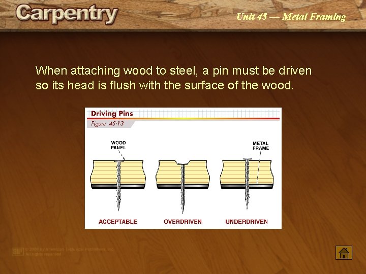 Unit 45 — Metal Framing When attaching wood to steel, a pin must be
