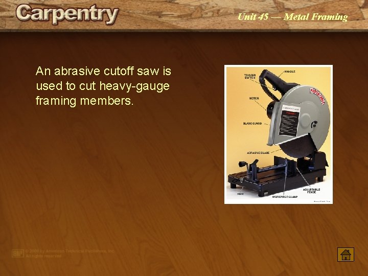 Unit 45 — Metal Framing An abrasive cutoff saw is used to cut heavy-gauge