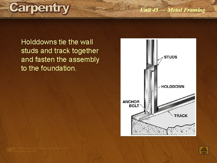 Unit 45 — Metal Framing Holddowns tie the wall studs and track together and