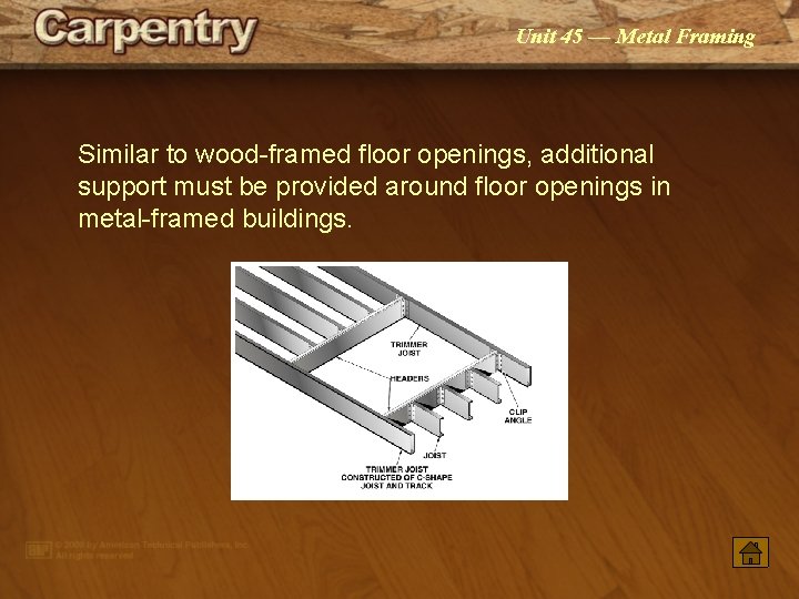 Unit 45 — Metal Framing Similar to wood-framed floor openings, additional support must be