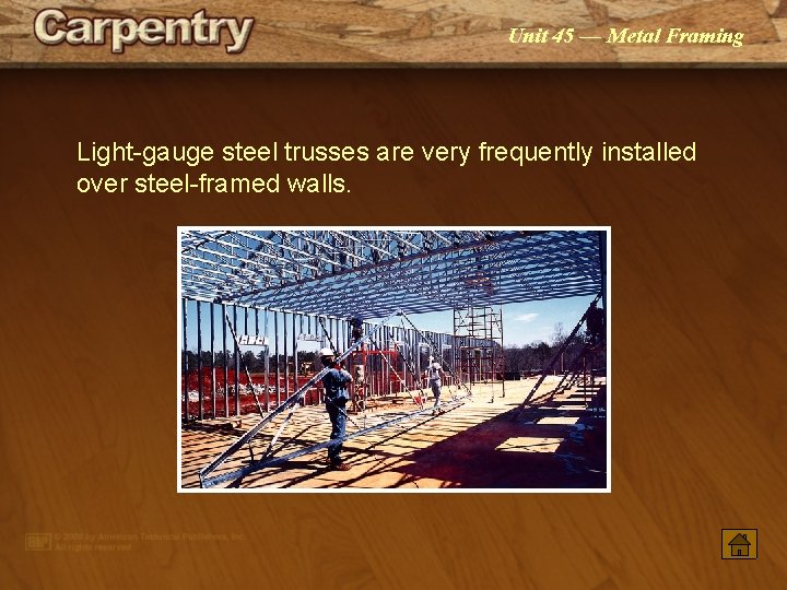 Unit 45 — Metal Framing Light-gauge steel trusses are very frequently installed over steel-framed
