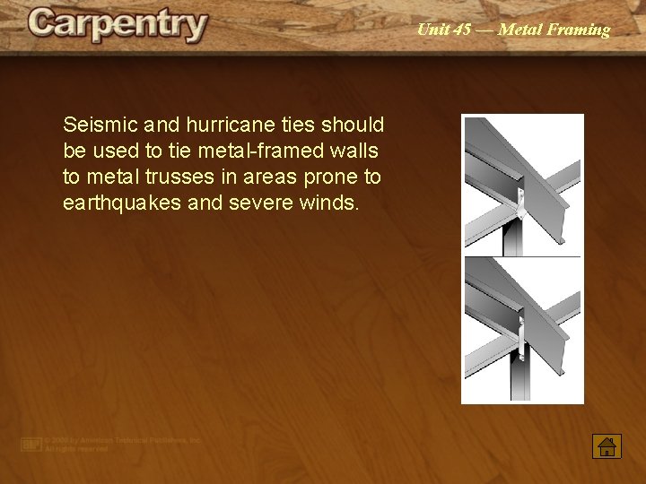 Unit 45 — Metal Framing Seismic and hurricane ties should be used to tie