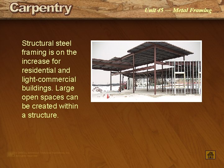 Unit 45 — Metal Framing Structural steel framing is on the increase for residential