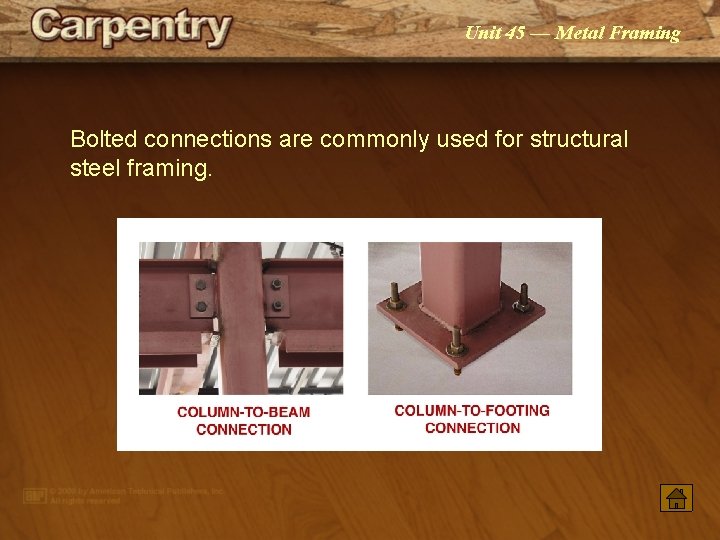 Unit 45 — Metal Framing Bolted connections are commonly used for structural steel framing.