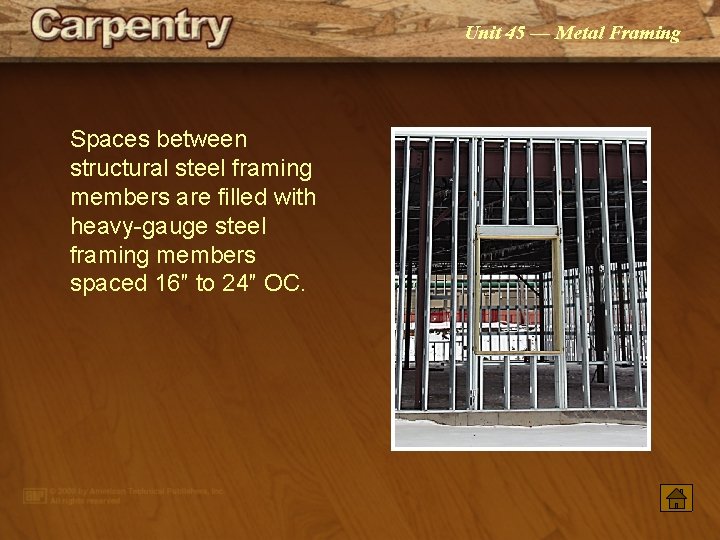 Unit 45 — Metal Framing Spaces between structural steel framing members are filled with