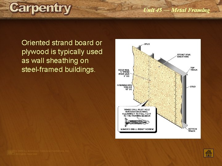 Unit 45 — Metal Framing Oriented strand board or plywood is typically used as