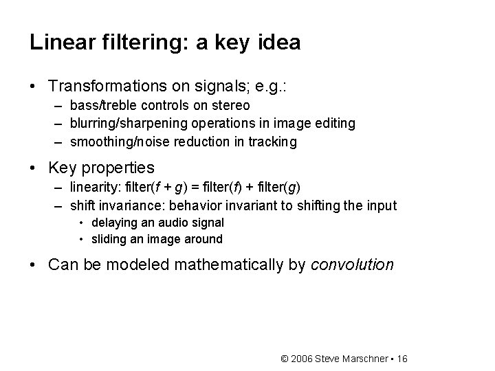 Linear filtering: a key idea • Transformations on signals; e. g. : – bass/treble