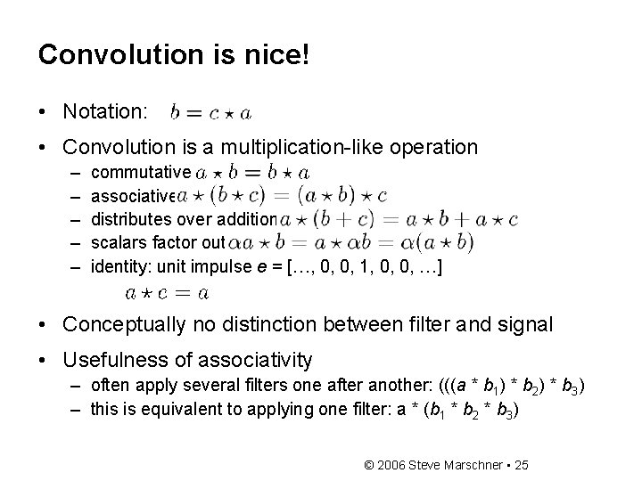 Convolution is nice! • Notation: • Convolution is a multiplication-like operation – – –