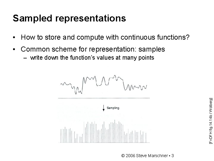 Sampled representations • How to store and compute with continuous functions? • Common scheme