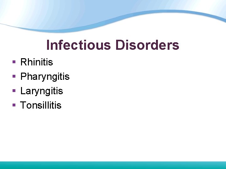 Infectious Disorders § § Rhinitis Pharyngitis Laryngitis Tonsillitis Infectious Disorders § § Rhinitis Pharyngitis Laryngitis Tonsillitis