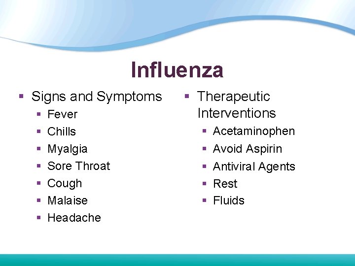 Influenza § Signs and Symptoms § § § § Fever Chills Myalgia Sore Throat Influenza § Signs and Symptoms § § § § Fever Chills Myalgia Sore Throat
