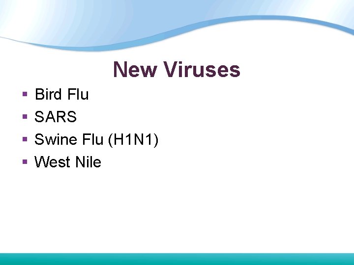 New Viruses § § Bird Flu SARS Swine Flu (H 1 N 1) West New Viruses § § Bird Flu SARS Swine Flu (H 1 N 1) West