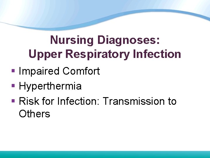 Nursing Diagnoses: Upper Respiratory Infection § Impaired Comfort § Hyperthermia § Risk for Infection: Nursing Diagnoses: Upper Respiratory Infection § Impaired Comfort § Hyperthermia § Risk for Infection: