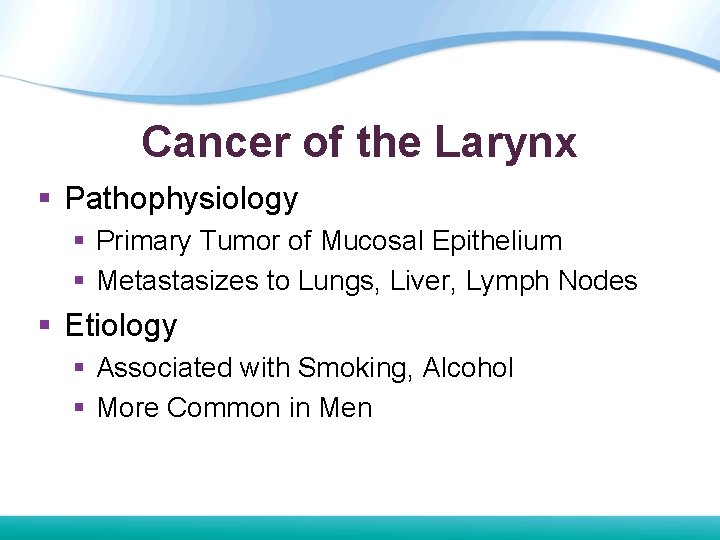 Cancer of the Larynx § Pathophysiology § Primary Tumor of Mucosal Epithelium § Metastasizes Cancer of the Larynx § Pathophysiology § Primary Tumor of Mucosal Epithelium § Metastasizes