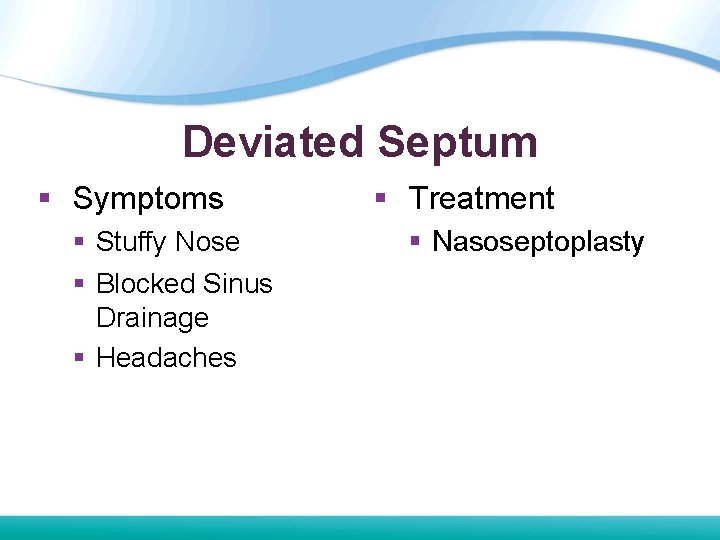 Deviated Septum § Symptoms § Stuffy Nose § Blocked Sinus Drainage § Headaches § Deviated Septum § Symptoms § Stuffy Nose § Blocked Sinus Drainage § Headaches §