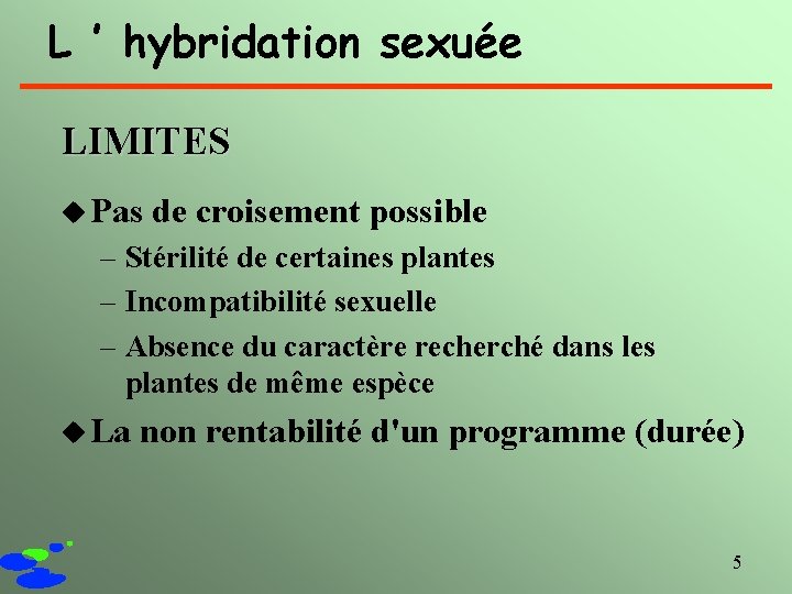 L ’ hybridation sexuée LIMITES u Pas de croisement possible – Stérilité de certaines