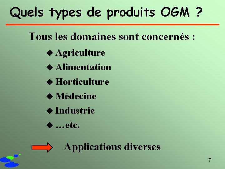 Quels types de produits OGM ? Tous les domaines sont concernés : u Agriculture