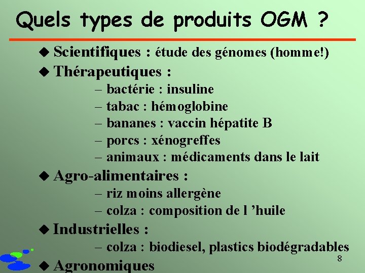 Quels types de produits OGM ? u Scientifiques : étude des génomes (homme!) u