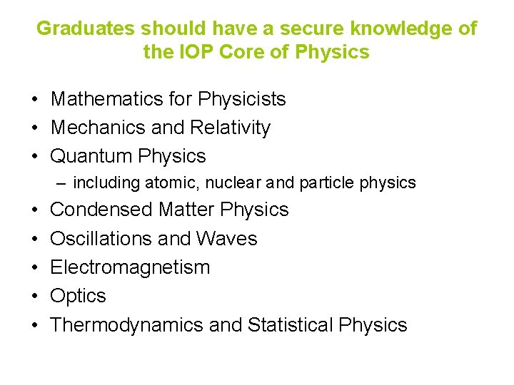 Graduates should have a secure knowledge of the IOP Core of Physics • Mathematics