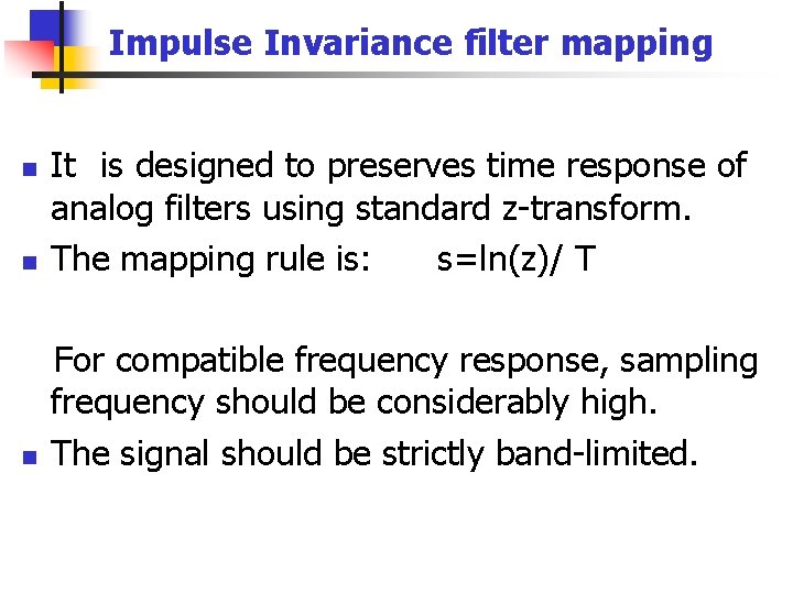 Impulse Invariance filter mapping n It is designed to preserves time response of analog