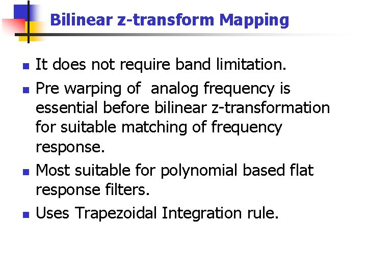 Bilinear z-transform Mapping n n It does not require band limitation. Pre warping of