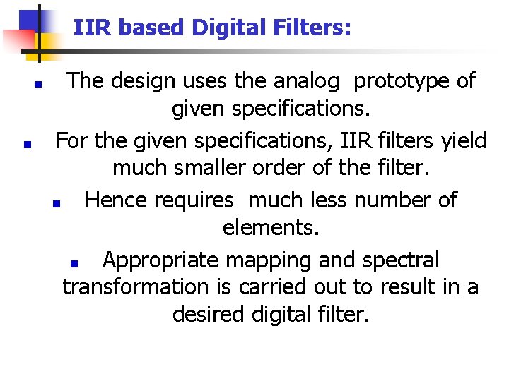 IIR based Digital Filters: The design uses the analog prototype of given specifications. For