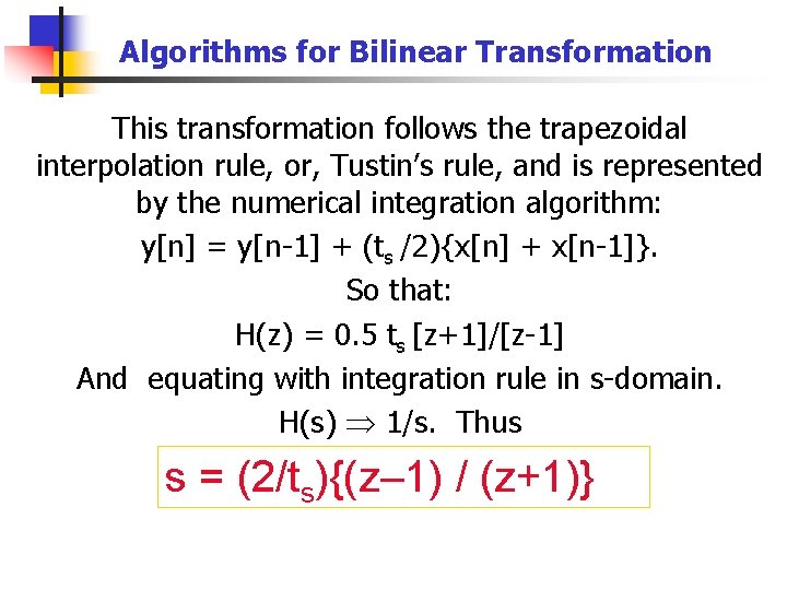 Algorithms for Bilinear Transformation This transformation follows the trapezoidal interpolation rule, or, Tustin’s rule,