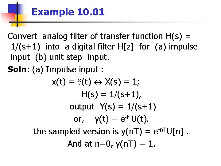 Example 10. 01 Convert analog filter of transfer function H(s) = 1/(s+1) into a