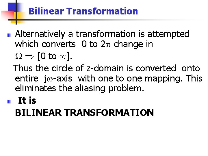 Bilinear Transformation Alternatively a transformation is attempted which converts 0 to 2 change in