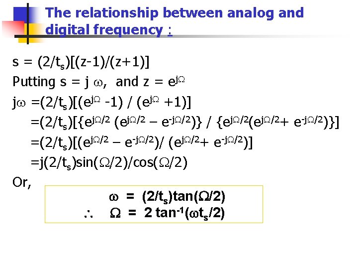 The relationship between analog and digital frequency : s = (2/ts)[(z-1)/(z+1)] Putting s =