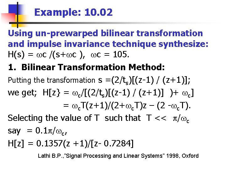 Example: 10. 02 Using un-prewarped bilinear transformation and impulse invariance technique synthesize: H(s) =