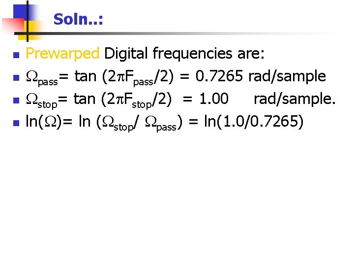 Soln. . : n n Prewarped Digital frequencies are: pass= tan (2 Fpass/2) =