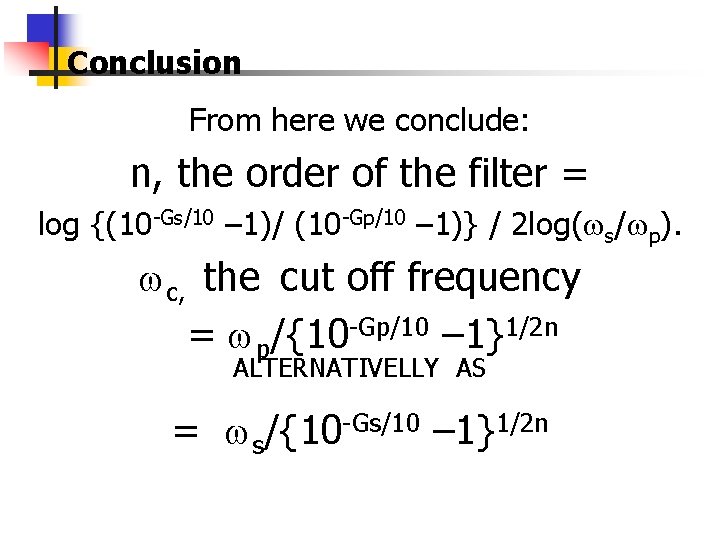 Conclusion From here we conclude: n, the order of the filter = log {(10