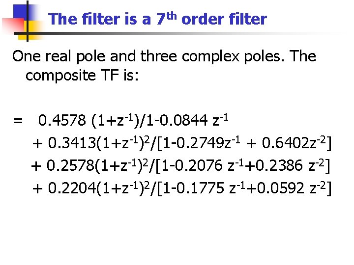 The filter is a 7 th order filter One real pole and three complex