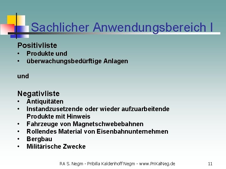 Sachlicher Anwendungsbereich I Positivliste • • Produkte und überwachungsbedürftige Anlagen und Negativliste • •