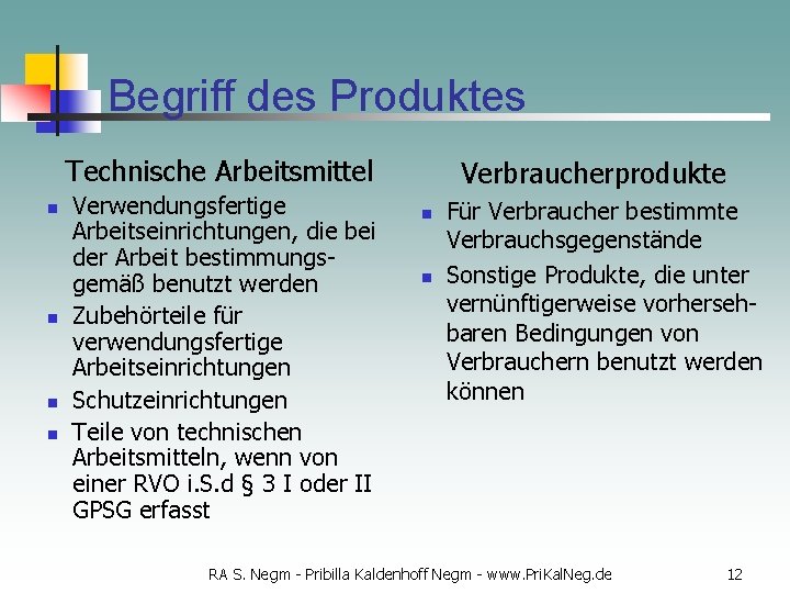 Begriff des Produktes Technische Arbeitsmittel n n Verwendungsfertige Arbeitseinrichtungen, die bei der Arbeit bestimmungsgemäß