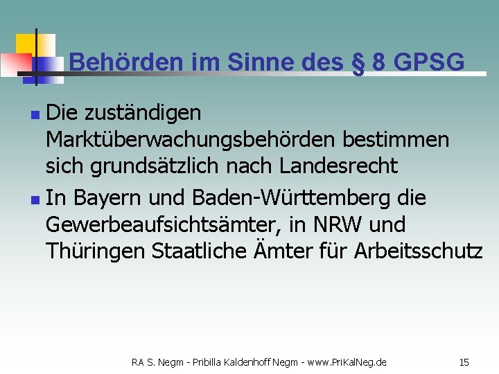 Behörden im Sinne des § 8 GPSG Die zuständigen Marktüberwachungsbehörden bestimmen sich grundsätzlich nach