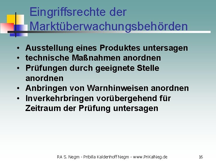 Eingriffsrechte der Marktüberwachungsbehörden • Ausstellung eines Produktes untersagen • technische Maßnahmen anordnen • Prüfungen